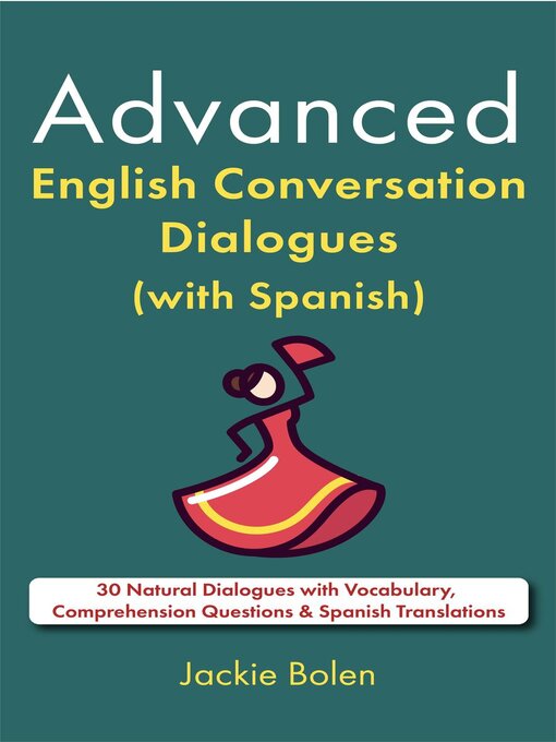 Title details for Advanced English Conversation Dialogues (with Spanish) by Jackie Bolen - Available